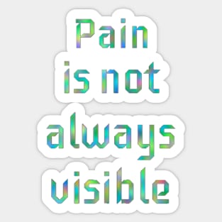 Pain is not Always Visible Sticker